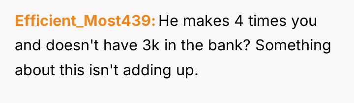 Efficient_Most439 He makes 4 times you and doesn't have 3k...