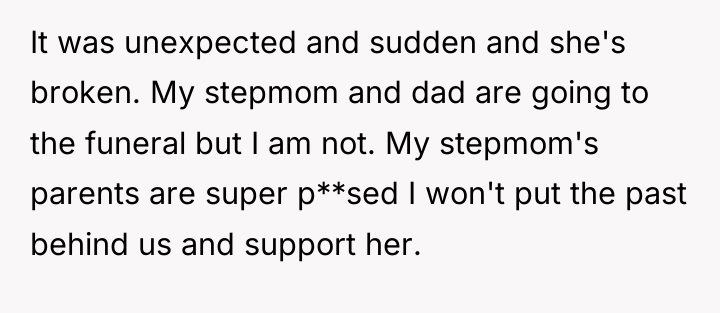 It was unexpected and sudden and she's broken. My stepmom...
