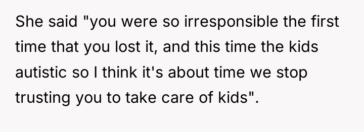 She said "you were so irresponsible the first time that...