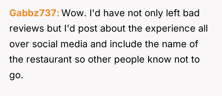 Gabbz737 Wow. I'd have not only left bad reviews but...