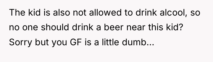 The kid is also not allowed to drink alcool, so...