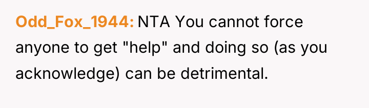 Odd_Fox_1944 NTA You cannot force anyone to get "help" and...