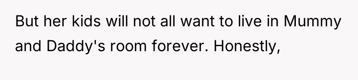 But her kids will not all want to live in...