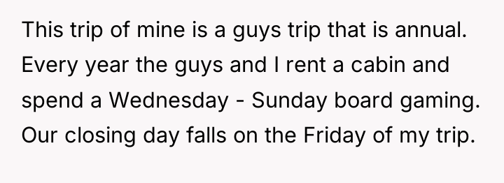 This trip of mine is a guys trip that is...