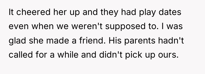 It cheered her up and they had play dates even...