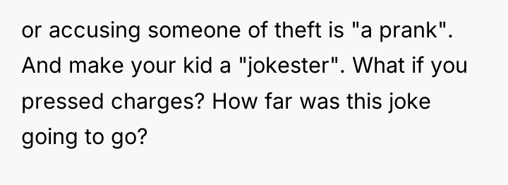 or accusing someone of theft is "a prank". And make...