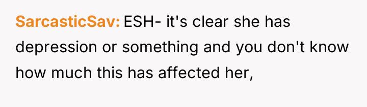 SarcasticSav ESH- it's clear she has depression or something and...
