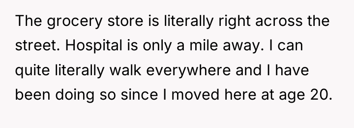 The grocery store is literally right across the street. Hospital...