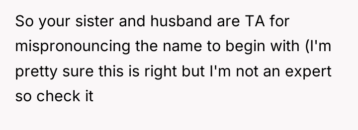 So your sister and husband are TA for mispronouncing the...