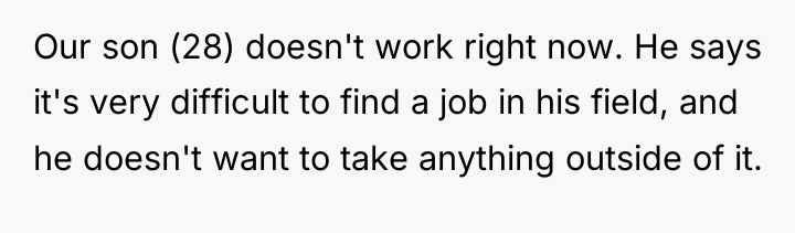 Our son (28) doesn't work right now. He says it's...