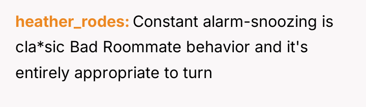 heather_rodes Constant alarm-snoozing is cla*sic Bad Roommate behavior and it's...