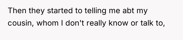 Then they started to telling me abt my cousin, whom...