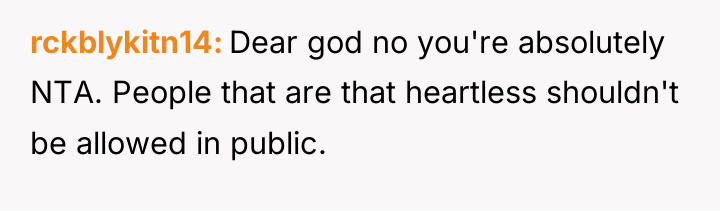 rckblykitn14 Dear god no you're absolutely NTA. People that are...
