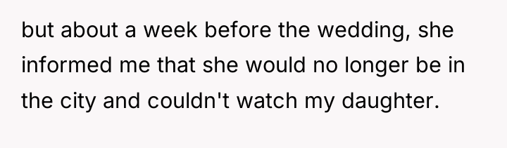 but about a week before the wedding, she informed me...
