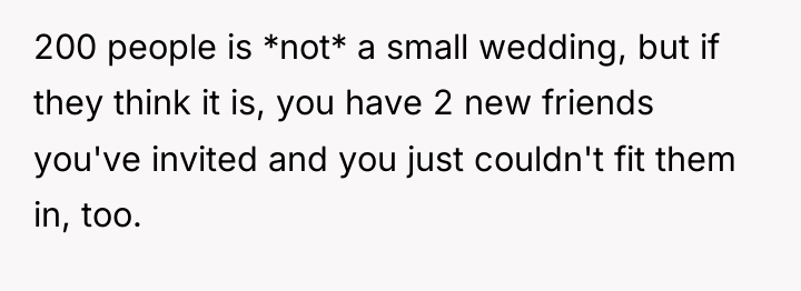200 people is *not* a small wedding, but if they...