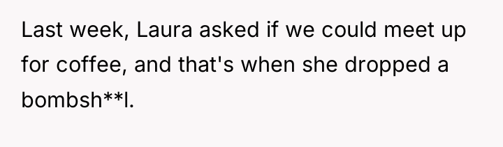 Last week, Laura asked if we could meet up for...