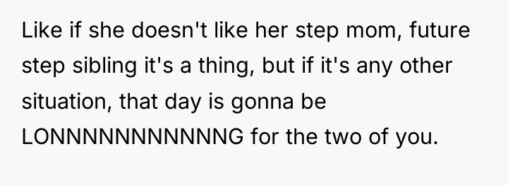 Like if she doesn't like her step mom, future step...