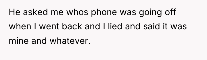 He asked me whos phone was going off when I...
