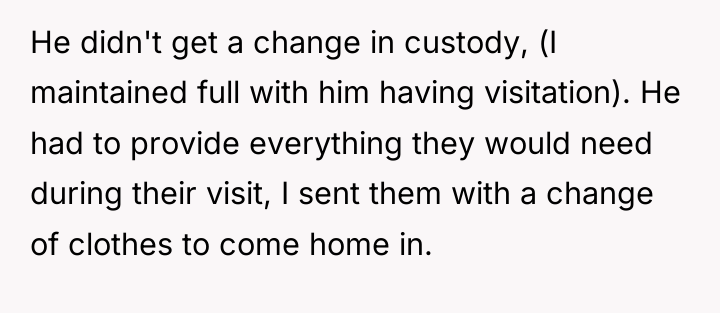 He didn't get a change in custody, (I maintained full...