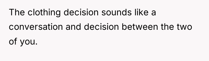 The clothing decision sounds like a conversation and decision between...