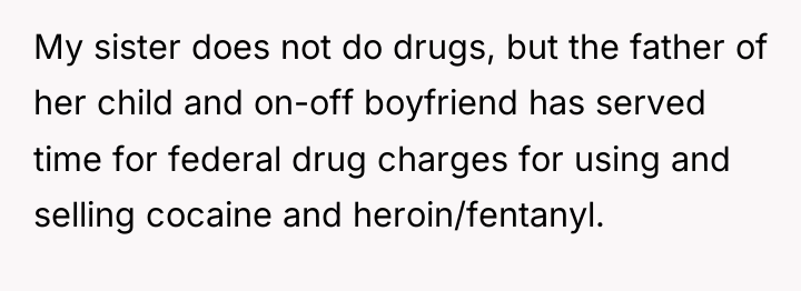 My sister does not do drugs, but the father of...