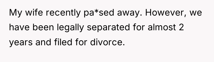 My wife recently pa*sed away. However, we have been legally...