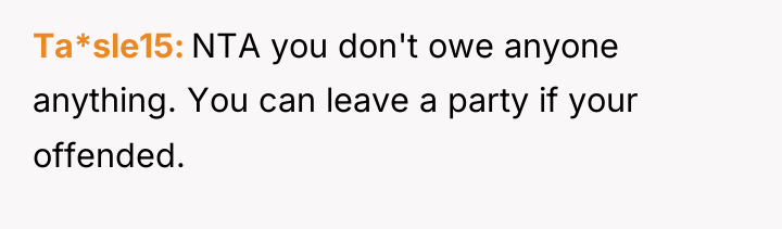 Ta*sle15 NTA you don't owe anyone anything. You can leave...