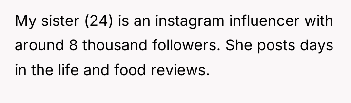 My sister (24) is an instagram influencer with around 8...