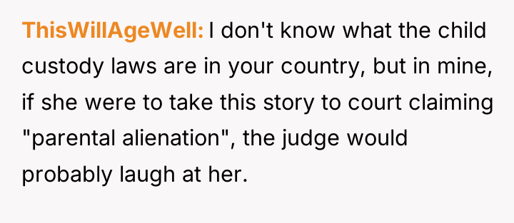 ThisWillAgeWell I don't know what the child custody laws are...