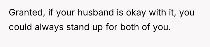 Granted, if your husband is okay with it, you could...