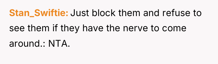 Stan_Swiftie Just block them and refuse to see them if...