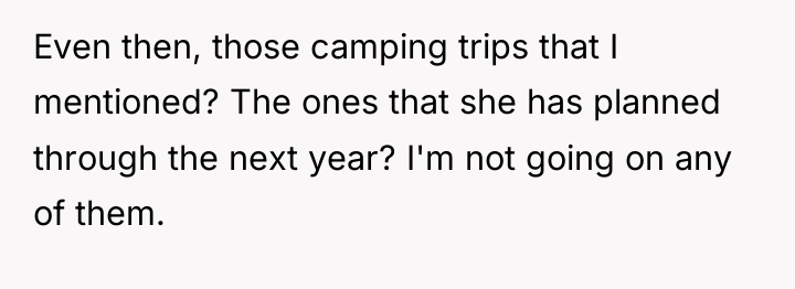 Even then, those camping trips that I mentioned? The ones...