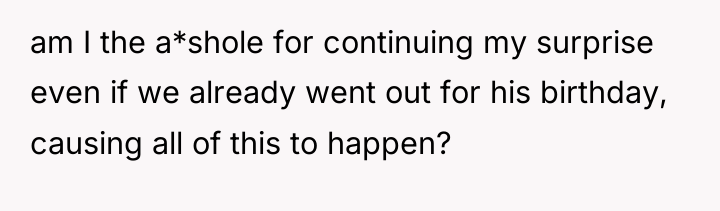 am I the a*shole for continuing my surprise even if...