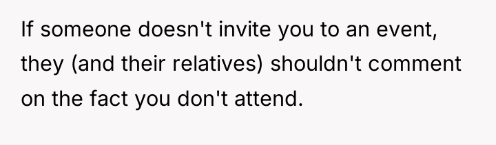 If someone doesn't invite you to an event, they (and...