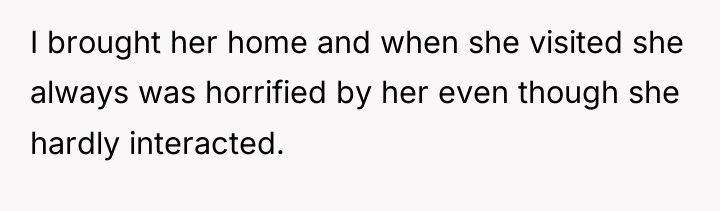 I brought her home and when she visited she always...