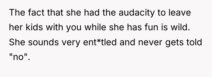 The fact that she had the audacity to leave her...