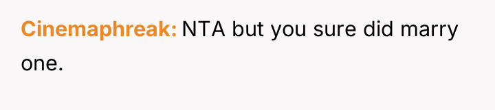 Cinemaphreak NTA but you sure did marry one.