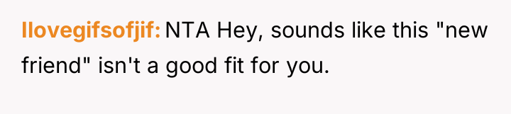 Ilovegifsofjif NTA Hey, sounds like this "new friend" isn't a...