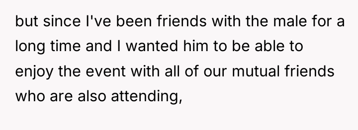 but since I've been friends with the male for a...