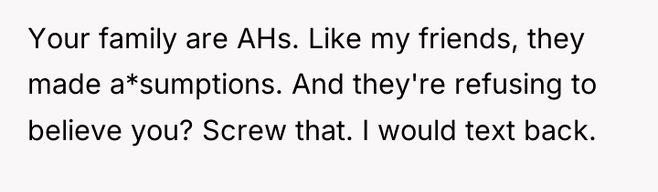 Your family are AHs. Like my friends, they made a*sumptions....