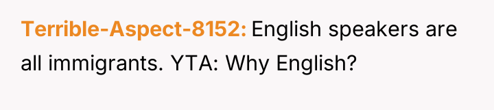 Terrible-Aspect-8152 English speakers are all immigrants. YTA: Why English?