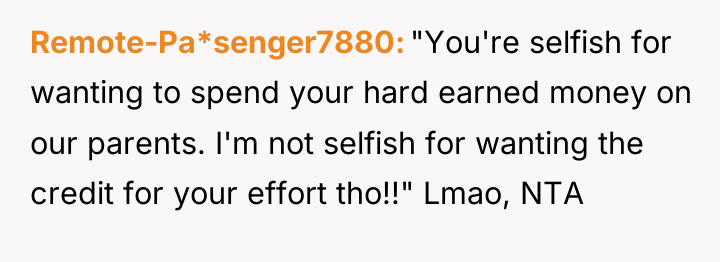 Remote-Pa*senger7880 "You're selfish for wanting to spend your hard earned...