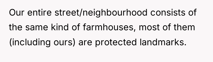 Our entire street/neighbourhood consists of the same kind of farmhouses,...