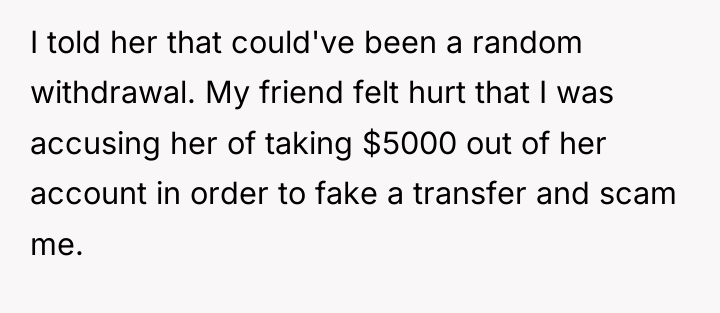 I told her that could've been a random withdrawal. My...
