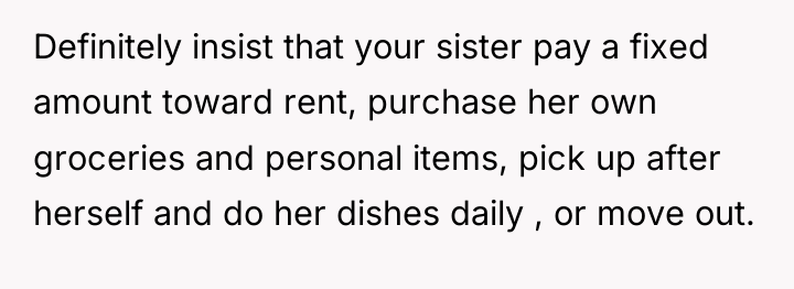 Definitely insist that your sister pay a fixed amount toward...
