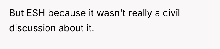 But ESH because it wasn't really a civil discussion about...