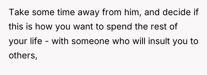 Take some time away from him, and decide if this...