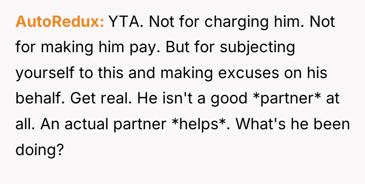 AutoRedux YTA. Not for charging him. Not for making him...