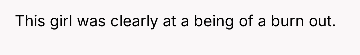 This girl was clearly at a being of a burn...