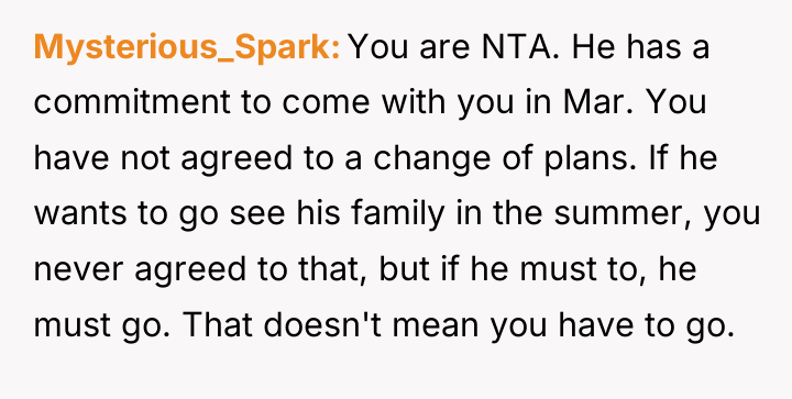 Mysterious_Spark You are NTA. He has a commitment to come...